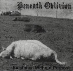 Beneath Oblivion : Existence Without Purpose